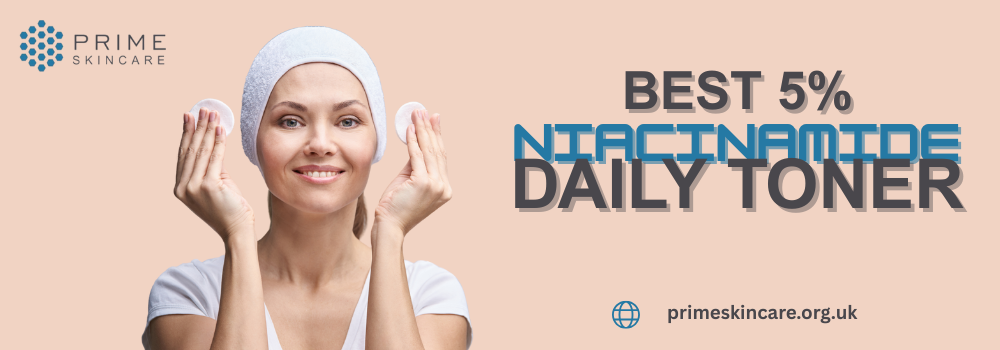 Best 5% Niacinamide Daily Toner: Benefits, How It Works, and Why You Should Use It